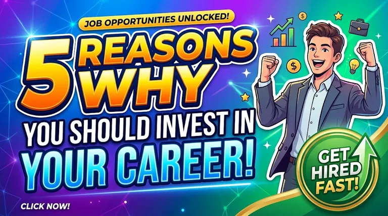 5 Reasons Why You Should Invest in Your Career and Job Opportunities